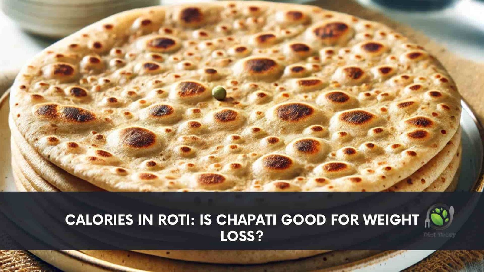 Calories in Roti: Is Chapati Good for Weight Loss?